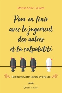 Marthe Saint-Laurent - Pour en finir avec le jugement des autres et la culpabilité - Retrouvez votre liberté intérieure.