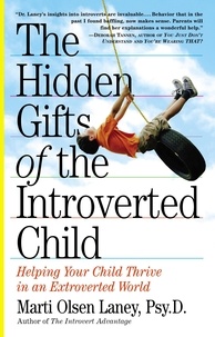Marti Olsen Laney - The Hidden Gifts of the Introverted Child - Helping Your Child Thrive in an Extroverted World.