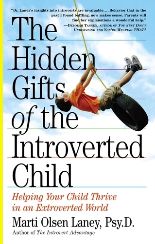 The Hidden Gifts of the Introverted Child. Helping Your Child Thrive in an Extroverted World