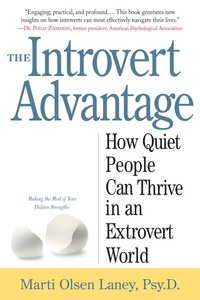 Marti Olsen Laney - The Introvert Advantage - How Quiet People Can Thrive in an Extrovert World.