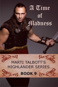  Marti Talbott - A Time of Madness - Marti Talbott's Highlander Series, #9.