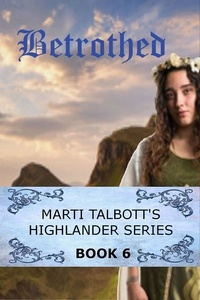  Marti Talbott - Betrothed - Marti Talbott's Highlander Series, #6.