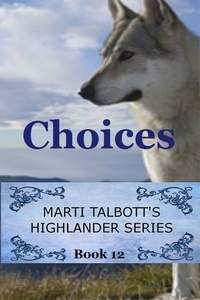  Marti Talbott - Choices - Marti Talbott's Highlander Series, #12.
