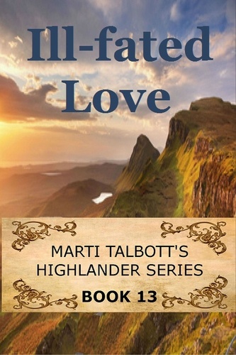  Marti Talbott - Ill-Fated Love - Marti Talbott's Highlander Series, #13.