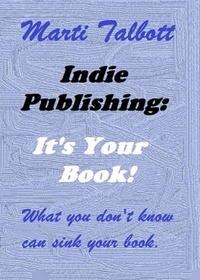  Marti Talbott - Indie Publishing: It’s Your Book.