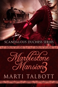  Marti Talbott - Marblestone Mansion, Book 3 - Scandalous Duchess Series, #3.