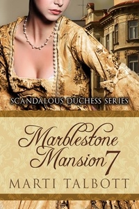  Marti Talbott - Marblestone Mansion, Book 7 - Scandalous Duchess Series, #7.