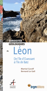 Ebooks gratuits pdf download Curiosités géologiques du Léon  - De l'île d'Ouessant à l'île de Batz par Martial Caroff, Bernard Le Gall iBook MOBI FB2 en francais 9782843984310