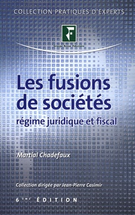 Martial Chadefaux - Les fusions de sociétés - Régime juridique et fiscal.