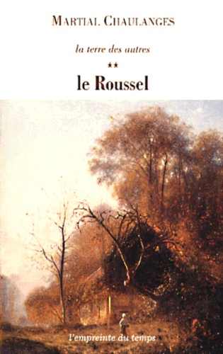 Martial Chaulanges - La Terre Des Autres. Tome 2, Le Roussel.