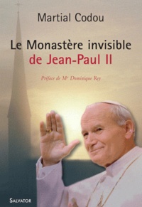 Martial Codou - Le monastère invisible de Jean-Paul II.