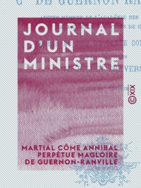 Martial Côme Annibal Perpétue Guernon-Ranville et Julien Travers - Journal d'un ministre - Œuvre posthume.