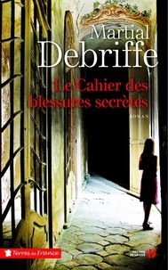 Martial Debriffe - Le Cahier des blessures secrètes.