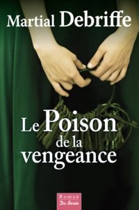 Martial Debriffe - Le poison de la vengeance.