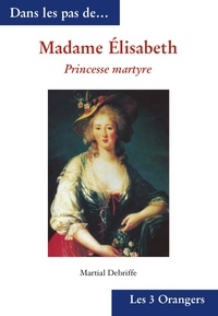 Martial Debriffe - Madame Elisabeth - Princesse martyre.
