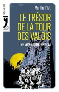 Martial Fiat - Le trésor de la tour des Valois - Une aventure des 4J.