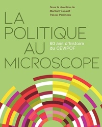 Martial Foucault et Pascal Perrineau - La politique au microscope - 60 ans d'histoire du CEVIPOF.