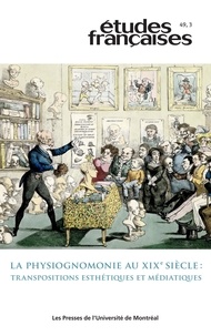 Martial Guédron et Valérie Stiénon - Études françaises. Volume 49, numéro 3, 2013 - La physiognomonie au XIXe siècle : transpositions esthétiques et médiatiques.