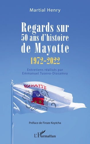 Regards sur 50 ans d'histoire de Mayotte. 1972-2022
