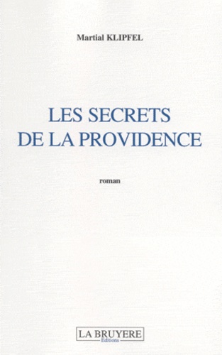 Martial Klipfel - Les secrets de la providence.