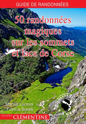 Martial Lacroix et Francis Burelli - 50 randonnées magiques sur les sommets et lacs de Corse.