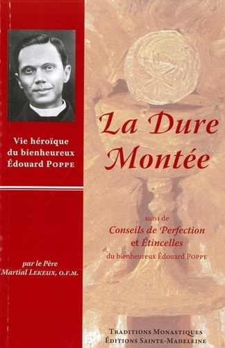 Martial Lekeux et Edward joannes maria Poppe - La Dure Montée - suivi de Conseils de Perfection et Etincelles du bienheureux Edouard Poppe.