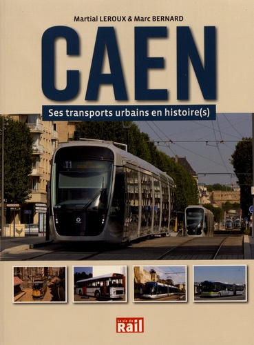 Martial Leroux et Marc Bernard - Caen : ses transports urbains en histoire(s).