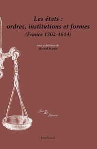 Martial Martin - Les états : ordres, institutions et formes (France 1302-1614).