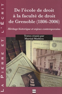 Martial Mathieu - De l'école de droit à la faculté de droit de Grenoble (1806-2006) - Héritage historique et enjeux contemporains.