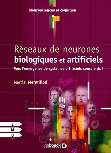 Martial Mermillod - Réseaux de neurones biologiques et artificiels - Vers l'émergence de systèmes artificiels conscients ?.