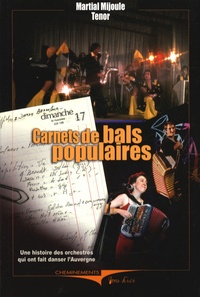 Martial Mijoule-Ténor - Carnets de bals populaires - Une histoire des orchestres qui ont fait danser l'Auvergne.