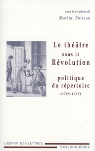 Martial Poirson et Maud Pouradier - Le théâtre sous la Révolution : politique du répertoire (1789-1799).