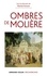Ombres de Molière. Naissance d’un mythe littéraire travers ses avatars du XVIIe siècle à nos jours