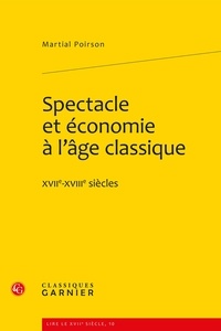Martial Poirson - Spectacle et économie à l'âge classique - XVIIe-XVIIIe siècles.