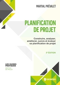 Martial Prévalet - Planification de projet - Construire, analyser, améliorer, suivre et évaluer sa planification de projet.