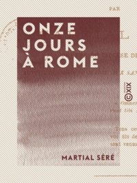 Martial Séré - Onze jours à Rome - Souvenirs et Impressions.