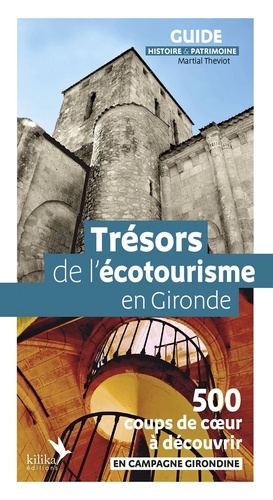 Trésors de l'écotourisme en Gironde. 500 coups de coeur à découvrir