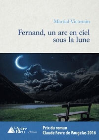 Martial Victorain - Fernand, un arc-en-ciel sous la Lune.