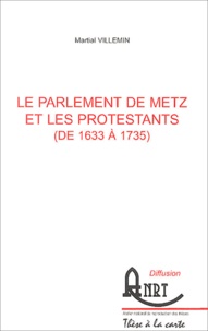 Martial Villemin - Le Parlement de Metz et les protestants (de 1633 à 1735) - 2 volumes.