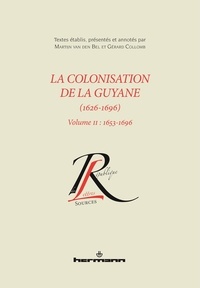 Martijn Van den Bel et Gérard Collomb - La colonisation de la Guyane (1626-1696) - Volume 2, 1653-1696.