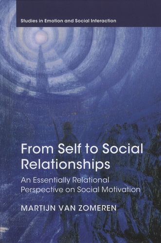 Martijn Van Zomeren - From Self to Social Relationships - An Essentially Relational Perspective on Social Motivation.