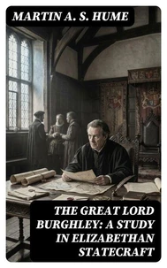 The Great Lord Burghley: A study in Elizabethan statecraft