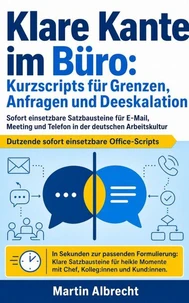 Klare Kante im Büro: Kurzscripts für Grenzen, Anfragen und Deeskalation