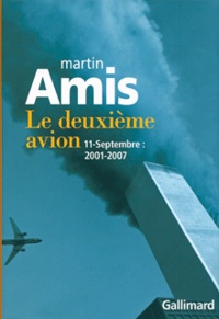 Martin Amis - Le deuxième avion - 11 septembre 2001-2007.