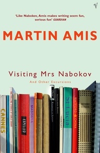Martin Amis - Visiting Mrs Nabokov And Other Excursions.