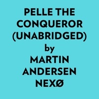  Martin Andersen Nexø et  AI Marcus - Pelle The Conqueror (Unabridged).