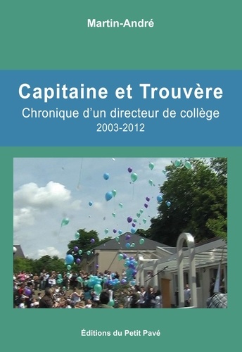 Capitaine et Trouvère. Chronique d’un directeur de collège 2003-2012