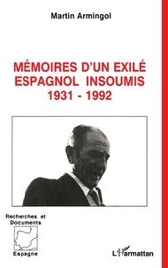 Martin Armingol - Mémoires d'un exilé espagnol insoumis - 1931-1992.