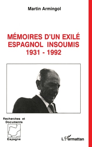 Mémoires d'un exilé espagnol insoumis. 1931-1992