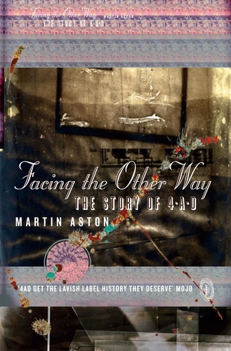 Martin Aston - Facing the Other Way - The Story of 4AD.